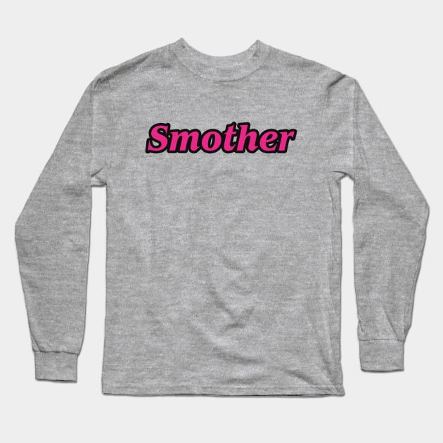 Smother Long Sleeve T-Shirt by helengarvey